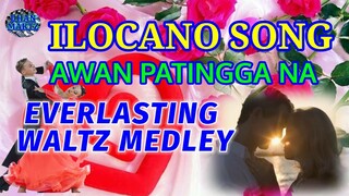 ILOCANO SONG || AWAN PATINGGA NA | EVERLASTING WATZ MEDLEY