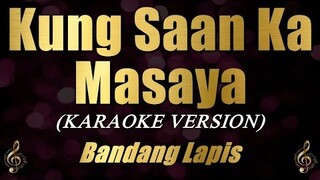 Kung Saan Ka Masaya - Bandang Lapis (Karaoke)