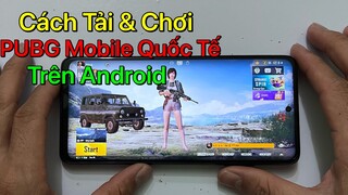 Cách tải PUBG Mobile Quốc Tế cho Android / Mới Nhất 2022