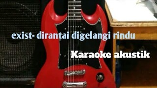 Exist- dirantai digelangi rindu ( karaoke) akustik