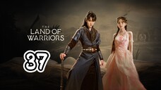 The Land Of Warriors Episode 37