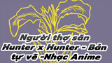 Người thợ săn Hunter x Hunter - Bản tự vẽ -Nhạc Anime