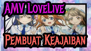 [AMV LoveLive!] Si Pembuat Keajaiban