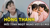 Hồng Thanh - Quán quân Cười xuyên Việt là “bản sao Hoài Linh” và mối tình ngọt ngào với DJ Mie