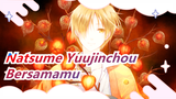 [Natsume Yuujinchou] Momen Bersamamu, Kuharap Bisa Selamanya