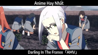 Darling In The Franxx「AMV」Hay Nhất