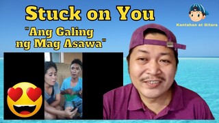 Stuck On You "Ang Sweet Naman ng Mag Asawa Nag Duet" Reaction Video 😍