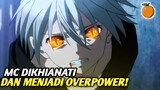 anime dengan MC jadi overpower setelah dikhianati‼️