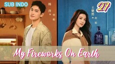 🍁My Fireworks on Earth Ep.27 720P🍁 (Sub Indo)~