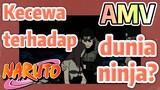 [Naruto] AMV| Kecewa terhadap dunia ninja?