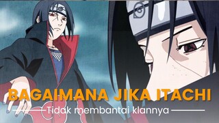 Bagaimana jika Itachi tidak membantai klannya sendiri