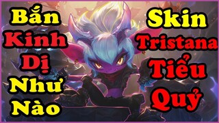 Skin Tristana Tiểu Quỷ Bắn Kinh Dị Như Thế Nào _ Buff Sức Mạnh Try Hard Gánh Team!