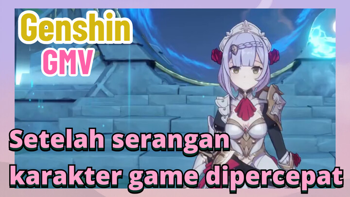 [Genshin, GMV] Setelah serangan karakter game dipercepat