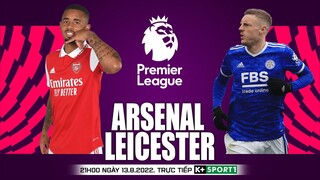 NGOẠI HẠNG ANH | Arsenal vs Leicester (21h00 ngày 13/8) trực tiếp K+. NHẬN ĐỊNH BÓNG ĐÁ