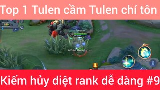 Top 1 Tulen cầm Tulen chí tôn #9