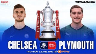 VÒNG 4 CÚP FA | Chelsea vs Plymouth (19h30 ngày 5/2) trực tiếp FPT Play | NHẬN ĐỊNH BÓNG ĐÁ