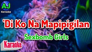 DI KO NA MAPIPIGILAN - SexBomb Girls | KARAOKE HD