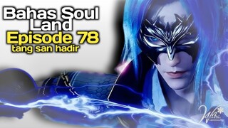 bahas soul land 2 episode 78 tang san muncul