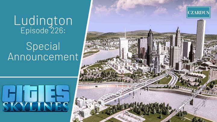 Ludington, a Cities Skylines Let's Play: EP226 - Special Announcement