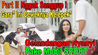 PART II | Nggak Sanggup !!! Gara" Ini Ceweknya Kelepek".  Gelandangan Nyanyi Pake Mobil SPORT