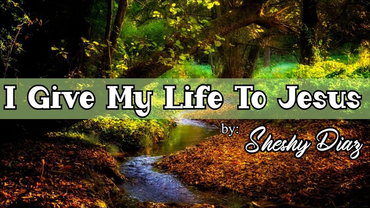 I GIVE MY LIFE TO JESUS lifebreakthroughmusic/ mby Sheshy Diaz