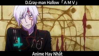 D.Gray-man Hallow「ＡＭＶ」Hay Nhất