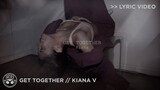 "Get Together" - Kiana V [Official Lyric Video]
