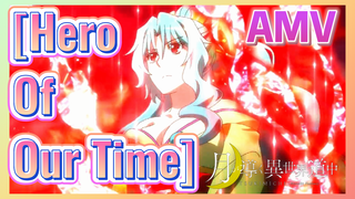 [Hero Of Our Time ] AMV