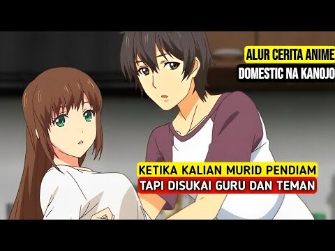 Seluruh Alur Cerita Anime Domestic Na Kanojo | Ketika MC Disukai Guru dan Temen Populer Di Sekolah