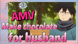 [My Senpai is Annoying]  AMV | Make chocolate for husband