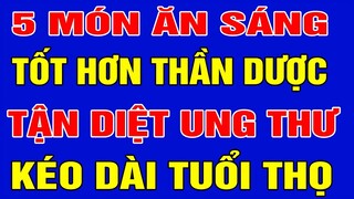 Phát Hiện 5 Món Ăn Sáng ĐẠI BỔ Càng Ăn Càng Sống Lâu, Thần Dược Tốt Gấp TRĂM Nhân Sâm