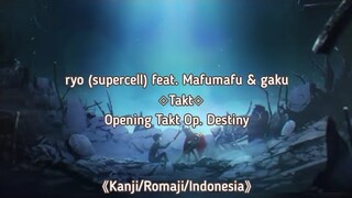 ryo (supercell) feat. Mafumafu & gaku - Takt  Opening Takt Op. Destiny 《Kanji/Romaji/Indonesia》