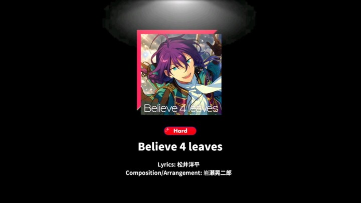 !!NEW SONG EVENT!! BELIEVE 4 LEAVES by Alkaloid (Hard) -Ensemble Stars music- *Noobversion