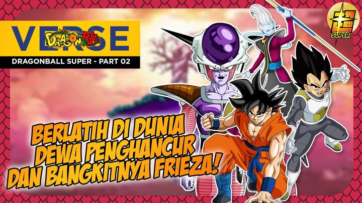 CERITA DRAGONBALL SUPER -  PART 02 - BERLATIH DI DUNIA DEWA PENGHANCUR DAN BANGKITNYA FRIEZA!