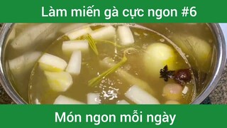 Làm miến gà cực ngon p6