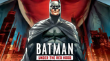 Batman: Under the Red Hood - 2010 Action/ Superhero Movie