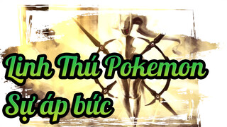 Linh Thú Pokemon|Sự áp bức các Pokémon