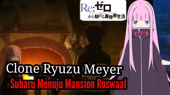 Spoiler Part4 Rezero Season2 Clone Ryuzu Meyer dan Perjalanan Subaru Menuju Mansion Roswaal