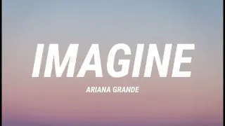 Ariana Grande - imagine (Lyrics)