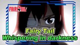 Fairy Tail|【MEP】Whispering in darkness （Erza *Jellal ）