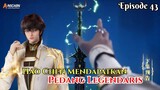 Throne Of Seal Episode 43 - Pedang Legendaris Hao Chen