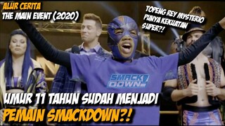 SIAPA YANG CITA CITANYA MENJADI PEMAIN SMACKDOWN?! :D - ALUR CERITA THE MAIN EVENT (2020)