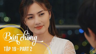 Tập 19 BÁN CHỒNG [Part 2/4] HỐT HOẢNG khi biết chính vợ là người đã "dọn dẹp" tình nhân của mình?