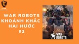WAR ROBOTS - KHOẢNH KHẮC HÀI HƯỚC - GTUBE GAME CHANNEL #2