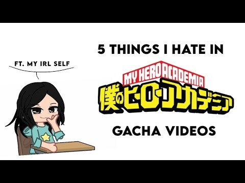 5 things i hate in My hero Academia gacha videos • Pt. 3 • Ft. my irl self ( i look like an Alien- )