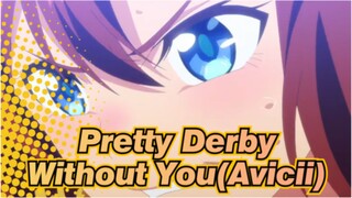 [Pretty Derby/MAD] Without You(Avicii)