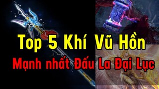 Top 5 Khí Vũ Hồn mạnh nhất Đấu La Đại Lục | Đấu La Đại Lục