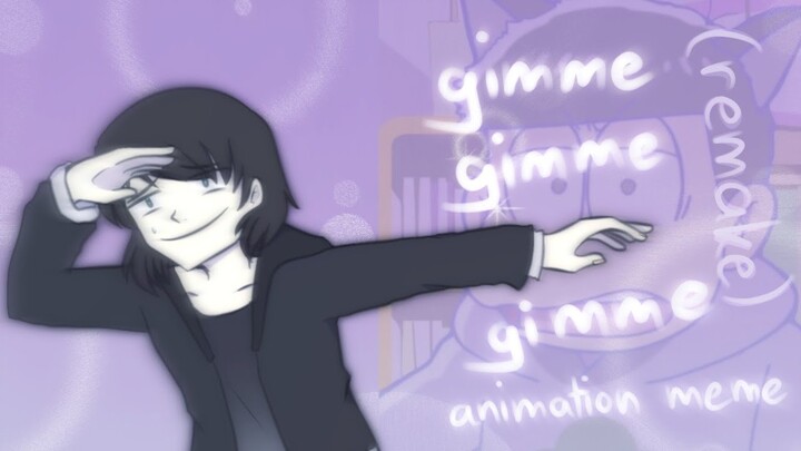 gimme gimme gimme | animation meme | remake ft. ichimatsu