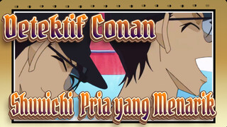 Detektif Conan
Shuuichi: Pria yang Menarik