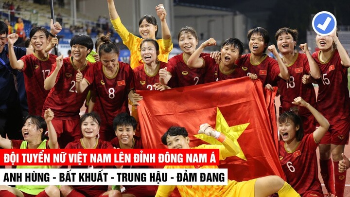 ĐT Nữ Việt Nam Lên Đỉnh SEA GAMES 30 | Anh Hùng - Bất Khuất - Trung Hậu - Đảm Đang | Khandaionline